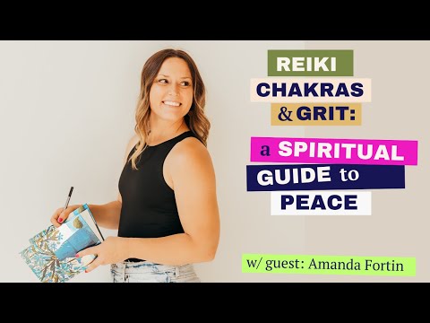 Reiki, Chakras & Grit: A Spiritual Guide to Peace with Amanda Fortin