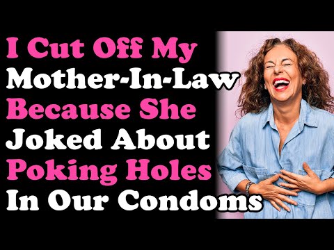 I Cut Off My Mother In Law After She Joked About Poking Holes In Our Condoms r/Relationships