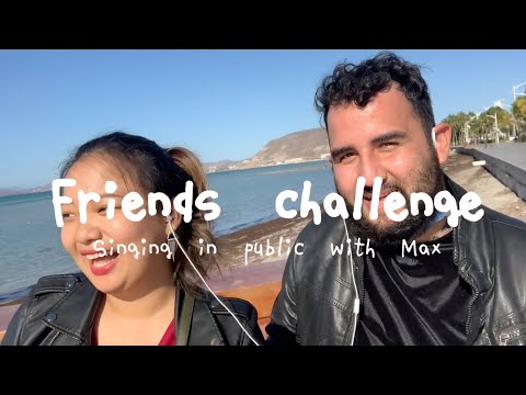 《Friends Challenge Ep.1》Singing in public ft. Max