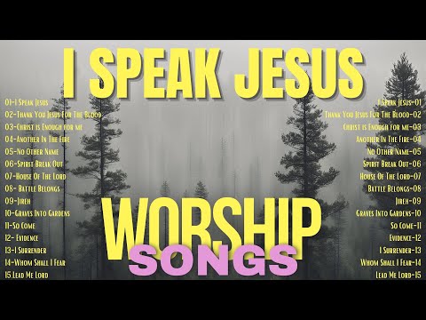 Christian Worship Songs Healing the Soul | I Speak Jesus and other Songs