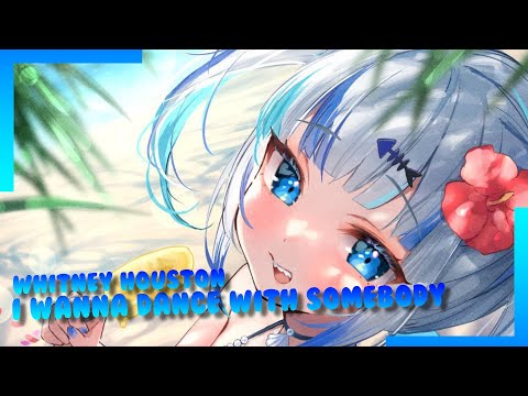 【GAWR GURA】I Wanna Dance With Somebody - Whitney Houston