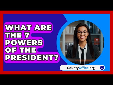 What Are The 7 Powers Of The President? - CountyOffice.org