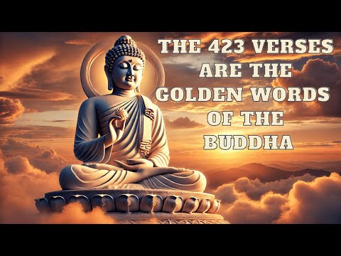 The 423 verses are the golden words of the Buddha, found in the Dhammapada