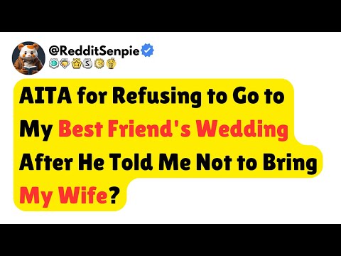 AITA for Refusing to Go to My Best Friend's Wedding After He Told Me Not to Bring My Wife?