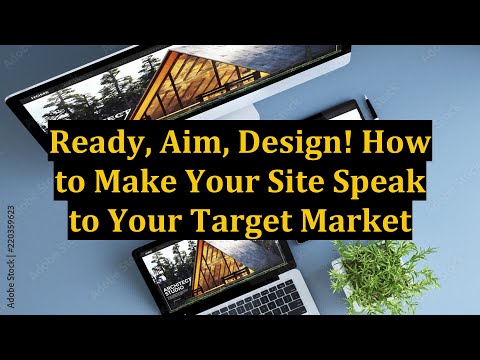 Ready, Aim, Design! How to Make Your Site Speak to Your Target Market