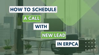 Mastering Lead Communication: How to Schedule Calls with New Leads in ERPCA! #ERPCATutorial