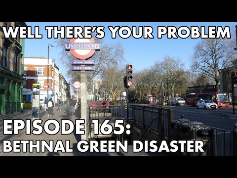 Well There's Your Problem | Episode 165: The Bethnal Green Disaster