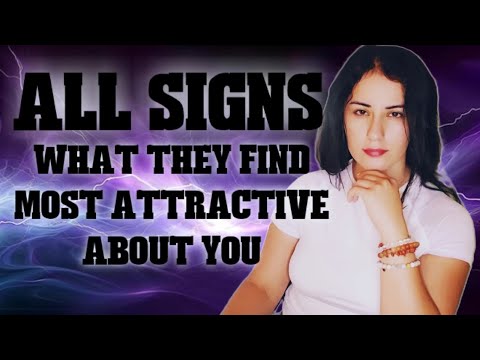 ALL Signs - What They Find Most Attractive About You