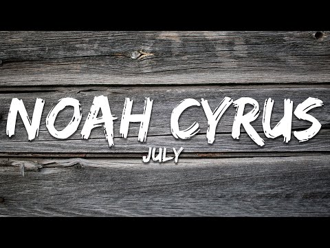 Noah Cyrus - July (Lyrics)