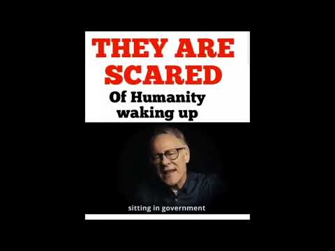 They are scared of humanity waking up