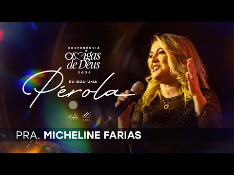 Da dor ao Propósito - Micheline Farias | Amigas de Deus 2024 - Eu sou uma Pérola