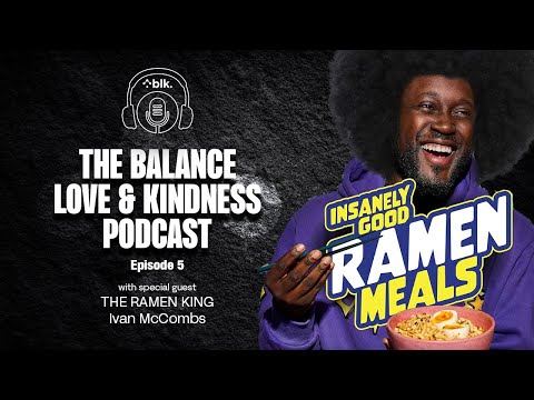 Ramen King Ivan McCombs | The Balance Love and Kindness Podcast by blk.