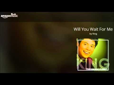 will you wait for me ~ king