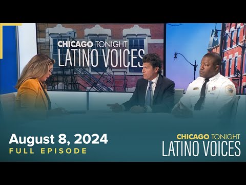 Chicago Tonight: Latino Voices — August 8, 2024 Full Episode