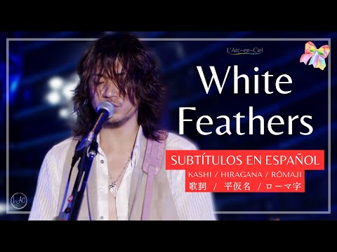 「White Feathers」 L’Arc〜en〜Ciel  [20th L’Anniversary -Day 1- Live] + Sub. Español [CC]