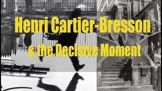 Henri Cartier-Bresson & the Decisive Moment