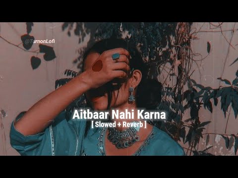 Aitbaar Nahi Karna [ Slowed & Reverb ] Abhijit Bhattacharya | Ajay Devgan | Qayamat Movie