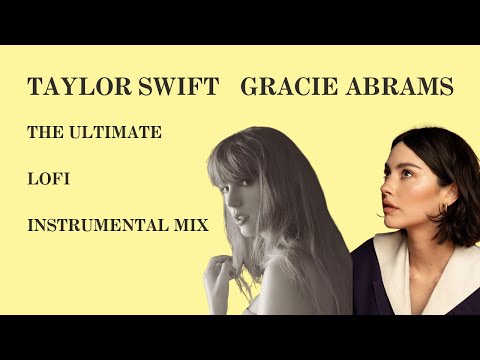 taylor swift and gracie abrams ultimate lofi mix | 2 hour instrumental mix