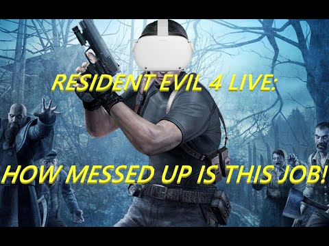 Resident Evil 4 live: How Messed up is this job!