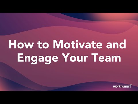 How to Motivate and Engage Your Team | Workhuman