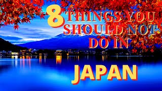 8 things Not to do in Japan !