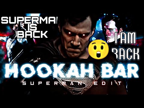 SUPERMAN IS BACK | SUPERMAN EDIT | SUPERMAN x HOOKAH BAR