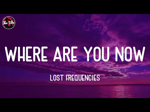 Lost Frequencies - Where Are You Now (Lyrics)