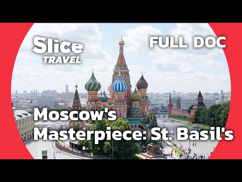 St. Basil's Cathedral: Ivan the Terrible's Iconic Masterpiece in Moscow | SLICE TRAVEL | FULL DOC