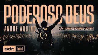 ANDRÉ AQUINO - PODEROSO DEUS (AO VIVO) | SOM DO REINO