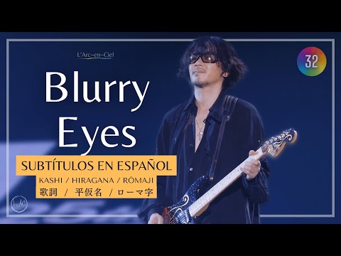 「Blurry Eyes」 L’Arc〜en〜Ciel [25th L’Anniversary Live] + Sub. Español [CC]