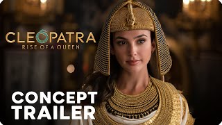 CLEOPATRA: Rise Of A Queen – Concept Trailer – Gal Gadot