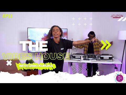 The Vibes House With Chiki Kuruka & Dj Rajyz - Episode 11