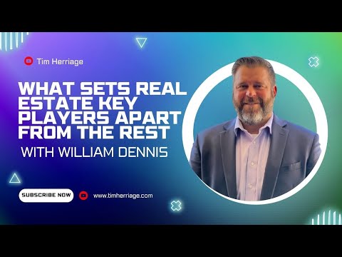 What Sets Real Estate Key Players Apart From The Rest W/ William Dennis