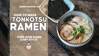 RAMEN SCHOOL #8 | How to Make Tonkotsu Ramen