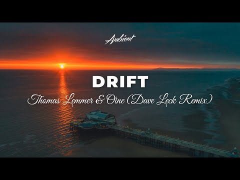 Thomas Lemmer & Oine - Drift (Dave Leck Remix) [ambient chill downtempo]