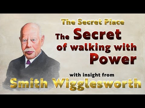 Smith Wigglesworth Insight into the Secret of Walking with Power