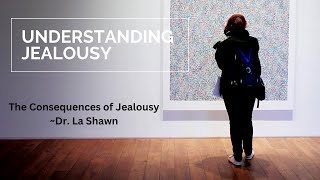 Understanding Jealousy: The Consequences of Jealousy (Part 1)