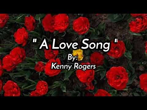 A LOVE SONG /lyrics  By: Kenny Rogers