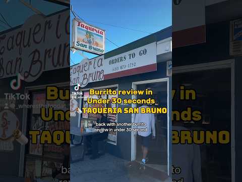 Burrito review under 30 seconds - taqueria San Bruno!