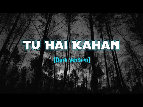 TU HAI KAHAN - DARK VERSION [MorningSTAR] TU HAI KAHAN 2