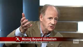 John Ralston Saul: Moving Beyond Globalism