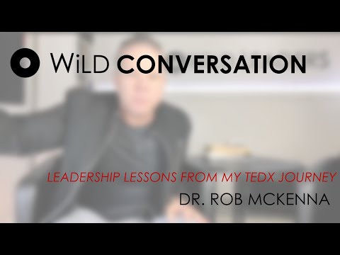 Dr. Rob McKenna | Leadership Lessons from my TEDx Journey