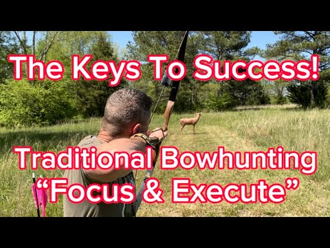 The Keys To Success! Traditional Bowhunting “Learning How To Make The Shot”