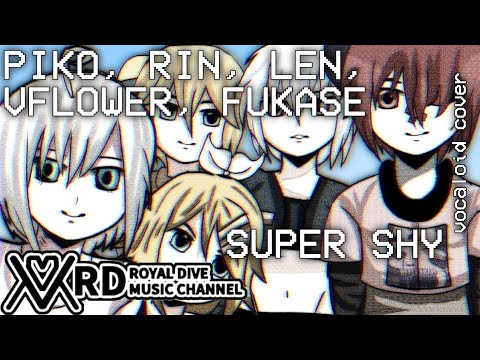 【PIKO/LEN/RIN/FUKASE/VFLOWER】SUPER SHY「VOCALOID COVER」