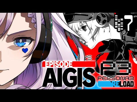 #7【Persona 3 Reload: Episode Aigis】STOP BEING TRASH & START MAKING SENSE  (SPOILERS!)【Pavolia Reine】