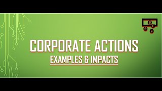 Corporate Actions -- Examples & Impacts- Video 12