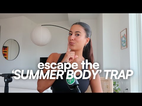 how to let go of the "SUMMER BODY" TRAP.