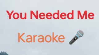 You Needed Me (karaoke)