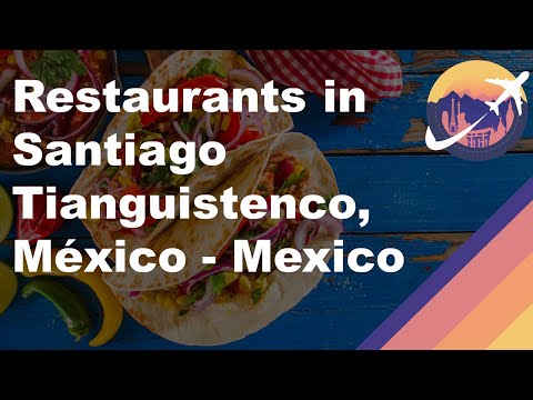 Restaurants in Santiago Tianguistenco, México - Mexico