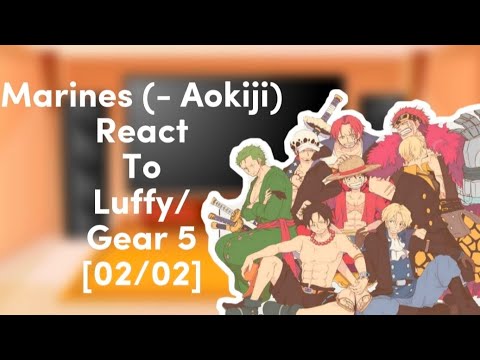 Marines react to Luffy/Gear 5 (-Aokiji) • || [02/02] || • Ft. Description